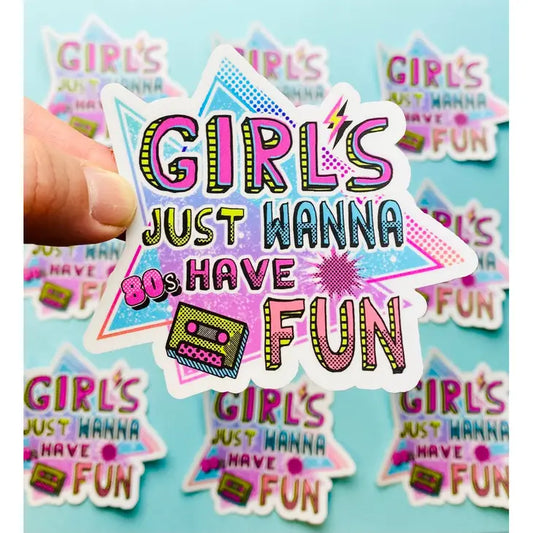 Girls Just Want to Have Fun Sticker