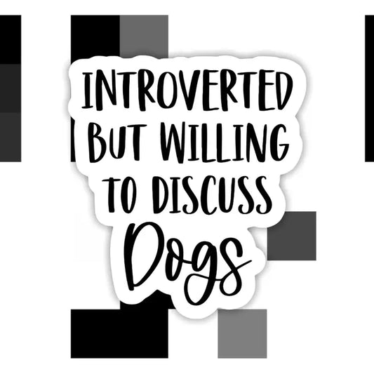 Introverted But Willings To Discuss Dogs Sticker