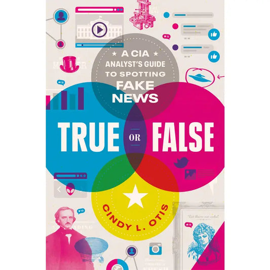 True or False: A Cia Analyst's Guide To Spotting Fake News
