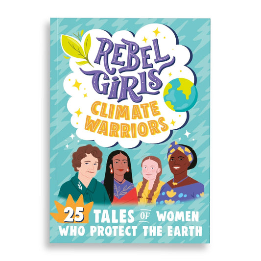 Rebel Girls Climate Warriors: 25 Tales of Women Who Protect the Earth