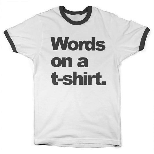 Words on a T-shirt Ringer